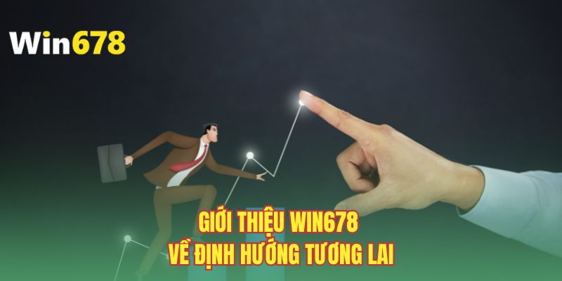 Giới thiệu WIN678 về định hướng tương lai