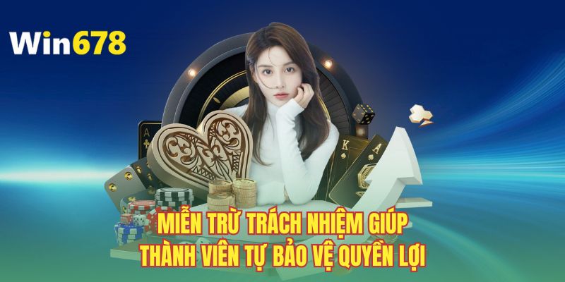 Miễn trừ trách nhiệm giúp thành viên tự bảo vệ quyền lợi