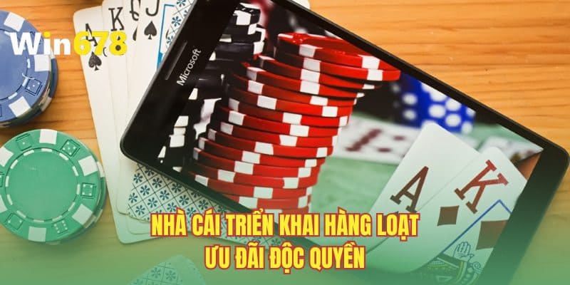 Nhà cái triển khai hàng loạt ưu đãi độc quyền