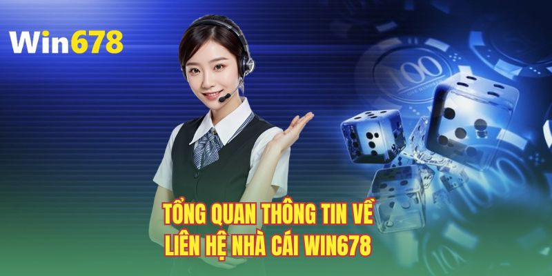 Tổng quan thông tin về kênh liên hệ nhà cái WIN678